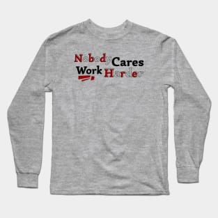 Nobody Cares Work Harder V2 Long Sleeve T-Shirt